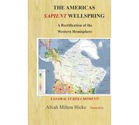 The Americas Sapient Wellspring: And The Peopling of the Eastern Hemisphere: VOLUME ONE A Global Eureka Moment Series (GEM) ("A Formal Research Agenda" The Americas Sapient Wellspring)
