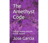 The Amethyst Code: Cellular Healing with the V.I.D.A. System