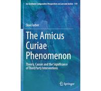 The Amicus Curiae Phenomenon: Theory, Causes and the Significance of Third Party Interventions: 119 (Ius Gentium: Comparative Perspectives on Law and Justice)