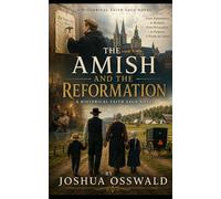 The Amish and the Reformation: A Historical Faith Saga Novel