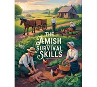The Amish Book of Survival Skills: Traditional Skills for Simple, Self-Reliant Living