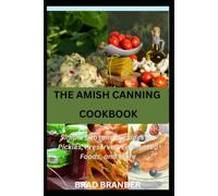 THE AMISH CANNING COOKBOOK: Simple Seasonal Recipes for Pickles, Preserves, Fermented Foods, and More
