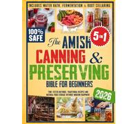 The Amish Canning & Preserving Bible for Beginners: Time-Tested Methods, Traditional Recipes and Natural Food Storage Without Modern Equipment - ... (The Amish Back-to-Basics Collection)