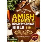 The Amish Farmer’s Homesteading Bible: [5 in 1] Discover 300+ Years Old Secrets of Self-Sufficient Living with Sustainable Farming, Organic Gardening, Food Preservation, and Timeless Amish Wisdom