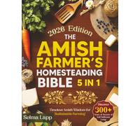 The Amish Farmer’s Homesteading Bible: [5 in 1] Discover 300+ Years Old Secrets of Self-Sufficient Living with Sustainable Farming, Organic Gardening, Food Preservation, and Timeless Amish Wisdom