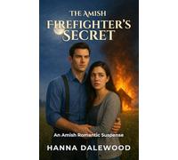The Amish Firefighter’s Secret: A Clean Romantic Suspense: Firefighter Protector & Fugitive on the Run (The Lancaster Protectors)