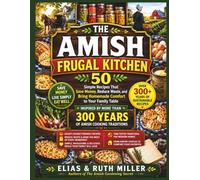 The Amish Frugal Kitchen (Inspired by More Than 300 Years of Amish Cooking Traditions): 50 Simple Recipes That Save Money, Reduce Waste, and Bring ... Family Table: 2 (Simple Living Publishing)