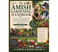 The Amish Gardening Handbook: Timeless Amish Gardening Methods to Grow More Food, Build Rich Soil, Eliminate Weeds Naturally, and Create a Thriving ... and Old, Beginners and Experienced Gardeners