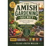The Amish Gardening Secret: Forgotten Methods for Bigger Harvests, Fewer Weeds, and a Self-Sustaining Backyard Garden (For both Young and Old, Beginners and Experienced) (Simple Living Publishing)