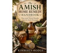 The Amish Home Remedy Handbook: Time-tested Home Remedies from the Amish Homestead