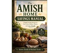 The Amish Home Savings Manual: Frugal Living Secrets to Cut Costs, Reduce Waste, and Live Simply