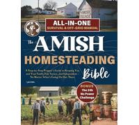 The Amish Homesteading Bible: A Step-by-Step Prepper's Guide to Keeping You and Your Family Fed, Secure, and Independent - No Matter What's Going On Out There