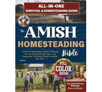 The Amish Homesteading Bible: A Step-by-Step Prepper's Guide to Keeping You and Your Family Fed, Secure, and Independent - No Matter What's Going On Out There