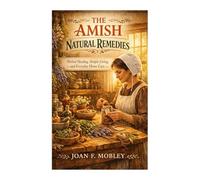 The Amish Natural Remedies: Herbal Healing, Simple Living, and Everyday Home Care