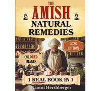 The Amish Natural Remedies: Unlock Centuries of Amish Herbal Remedies to Restore Energy, Boost Resilience, and Give Your Family Natural Relief from Today’s Stressful World