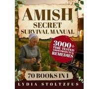 The Amish Secret Survival Manual: A Hidden Amish Bible for Off-Grid Living, Herbal Remedies, Self-Reliance, and Crisis Preparedness