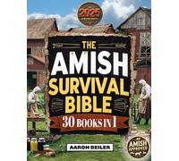 The Amish Survival Bible: Break Free From the System & Achieve Total Off-Grid Independence | With DIY Amish Projects, Herbal Remedies & Canning Techniques to Secure Food, Health & Shelter for Life