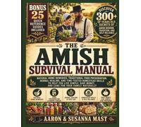 The Amish Survival Manual: Natural Home Remedies, Traditional Food Preservation, Herbal Healing, and Time Tested Skills to Help You Live Simply, Save ... Amish Farm Dog Care. Plus: Reference Guide