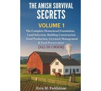 The Amish Survival Secrets: The Complete Homestead Foundation, Land Selection, Building Construction, Food Production, Livestock Management & Food Preservation (THE AMISH SURVIVAL ENCYCLOPEDIA)