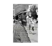The Amish: The History and Legacy of One of America’s Oldest and Most Unique Communities