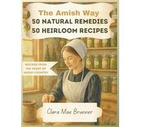 The Amish Way: 50 Natural Remedies & 50 Heirloom Recipes from the Heart of Amish Country & Traditional Meals: A Beginner's Guide to Traditional ... Cooking for Wellness and Wholesome Living