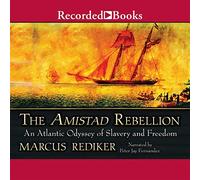 The Amistad Rebellion: An Atlantic Odyssey of Slavery and Freedom