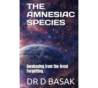 THE AMNESIAC SPECIES: Awakening from the Great Forgetting (ANCIENTOLOGY [PREMIUM COLOURFUL EDITION])