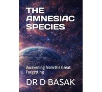 THE AMNESIAC SPECIES: Awakening from the Great Forgetting (ANCIENTOLOGY [PREMIUM COLOURFUL EDITION])