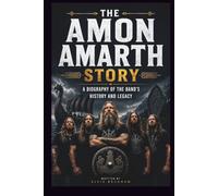 THE AMON AMARTH STORY: A BIOGRAPHY OF THE BAND'S HISTORY AND LEGACY