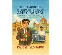 The Amorous Misadventures of Amey Bansal: Or: How I Learnt to Stop Worrying and Trust My Chauffeur