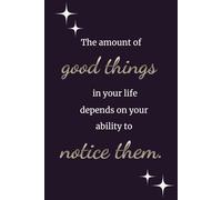 The Amount of Good Things in Your Life Depends on Your Ability to Notice Them