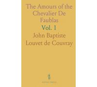 The Amours of the Chevalier De Faublas: Founded on Historical Facts, Interspersed With Most Remarkable Narratives