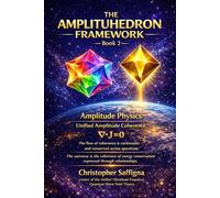 THE AMPLITUHEDRON FRAMEWORK - Book 2: Amplitude Physics - Unified Amplitude Coherence