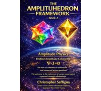 THE AMPLITUHEDRON FRAMEWORK - Book 2: Amplitude Physics - Unified Amplitude Coherence