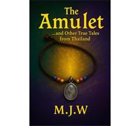 The Amulet: ...And Other True Tales From Thailand (Short Stories)