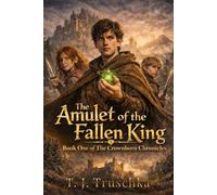 The Amulet of the Fallen King: 1 (The Crownborn Chronicles)