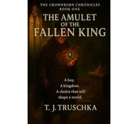 The Amulet of the Fallen King (The Crownborn Chronicles)
