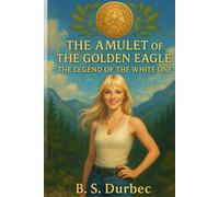 The Amulet of The Golden Eagle: Legend of the White One