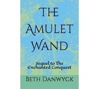 The Amulet Wand: Sequel to The Enchanted Conquest