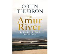 The Amur River: Between Russia and China