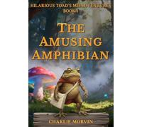 The Amusing Amphibian: A Funny Animal Adventure for All Ages: 1 (The Hilarious Toad's Misadventures)