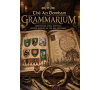 The An Domhain Grammarium: Chronicles, Lore, and the Hidden History of the Sul Gwethmil (The Sul Gwethmil Series)