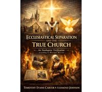 The Anabaptist Ecclesiastical Separation Model: The Doctrine of the True Church According to Martyrs Mirror - A TMQ Evaluation of Biblical, Historical, and Triune Ecclesiology