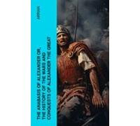 The Anabasis Of Alexander Or The History Of The Wars And Conquests Of