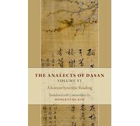 The Analects of Dasan, Volume VI: A Korean Syncretic Reading: 6