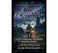 The Analog Dark: A Wuthering Heights Reimagining: A Dystopian Gothic Thriller of the Great Network Collapse