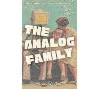The Analog Family: How to Raise Human Kids in an AI World