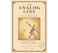The Analog Line: A Journey Through Pen and Ink, Vintage Flex, and Creative Practice (From the Fountain Pen of Scott B. Jones)