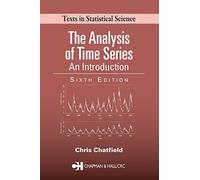 The Analysis of Time Series: An Introduction, Sixth Edition (Chapman & Hall/CRC Texts in Statistical Science)