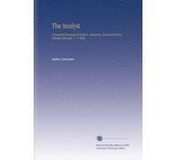 The Analyst: A Quarterly Journal of Science, Literature, Natural History, and the Fine Arts. V. 1 1834